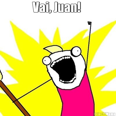 Vai, Juan!  