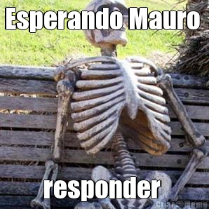 Esperando Mauro  responder 