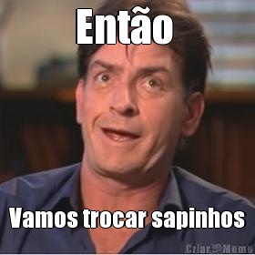 Ento  Vamos trocar sapinhos