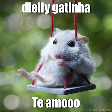 dielly gatinha Te amooo