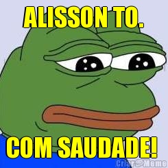 ALISSON TO. COM SAUDADE! 