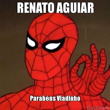 RENATO AGUIAR Parabns Viadinho