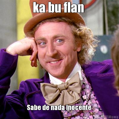 ka bu flan  Sabe de nada inocente 