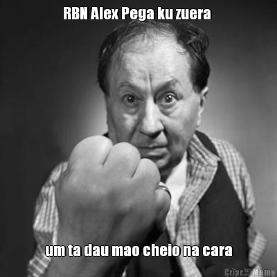 RBN Alex Pega ku zuera  um ta dau mao cheio na cara