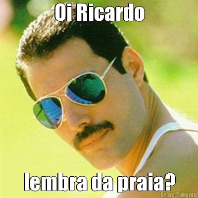 Oi Ricardo lembra da praia?