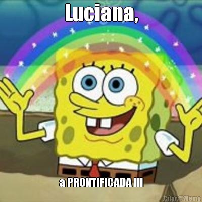 Luciana, a PRONTIFICADA !!!
