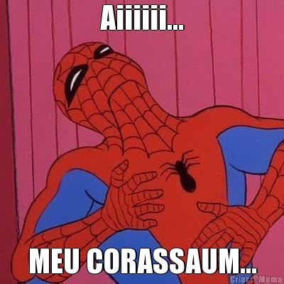 Aiiiiii... MEU CORASSAUM...