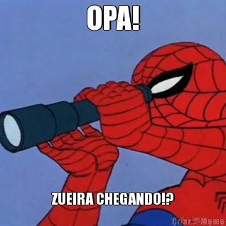 OPA! ZUEIRA CHEGANDO!?