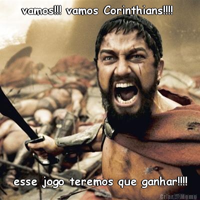 vamos!!! vamos Corinthians!!!!  esse jogo teremos que ganhar!!!!