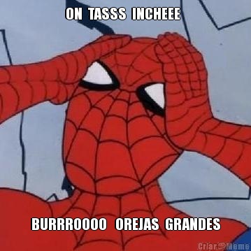 ON  TASSS  INCHEEE   BURRROOOO   OREJAS  GRANDES