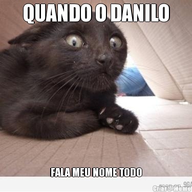 QUANDO O DANILO FALA MEU NOME TODO