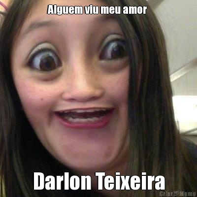 Alguem viu meu amor  Darlon Teixeira