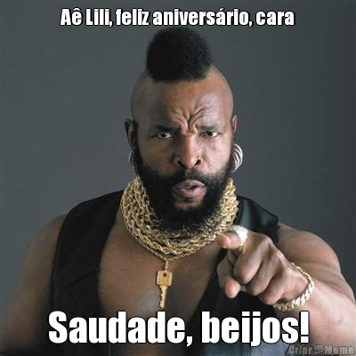 A Lili, feliz aniversrio, cara Saudade, beijos!