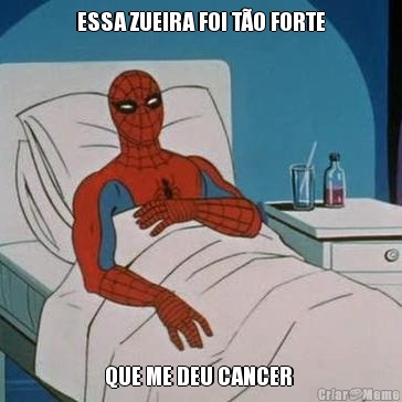 ESSA ZUEIRA FOI TO FORTE QUE ME DEU CANCER 