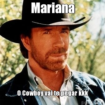 Mariana O Cowboy vai te pegar kkk