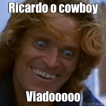 Ricardo o cowboy Viadooooo