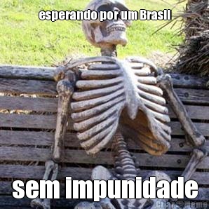 esperando por um Brasil sem impunidade