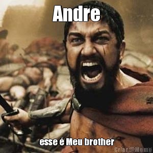Andre esse  Meu brother