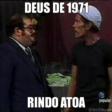DEUS DE 1971 RINDO ATOA