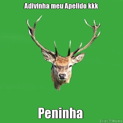 Adivinha meu Apelido kkk Peninha 