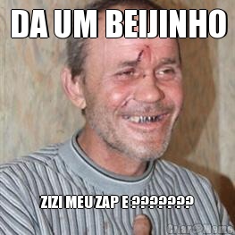 DA UM BEIJINHO ZIZI MEU ZAP E ???????