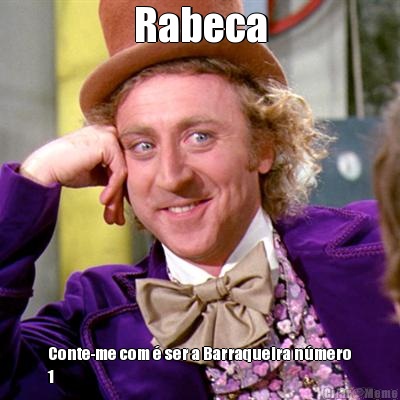 Rabeca Conte-me com  ser a Barraqueira nmero
1