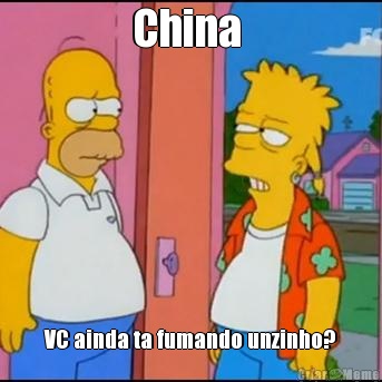 China  VC ainda ta fumando unzinho?