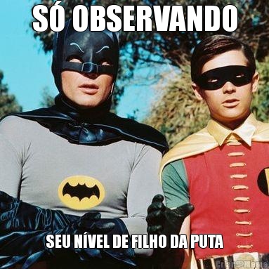 S OBSERVANDO SEU NVEL DE FILHO DA PUTA