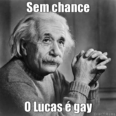 Sem chance O Lucas  gay