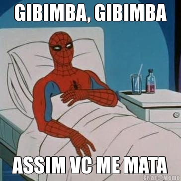 GIBIMBA, GIBIMBA ASSIM VC ME MATA