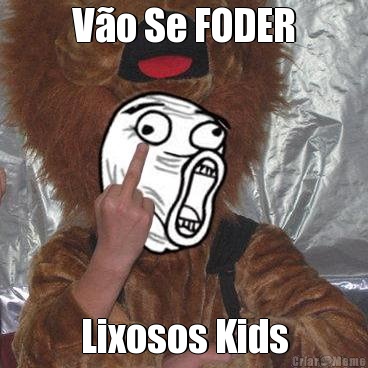 Vo Se FODER Lixosos Kids