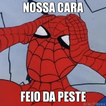 NOSSA CARA FEIO DA PESTE