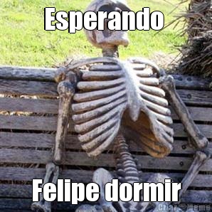 Esperando  Felipe dormir