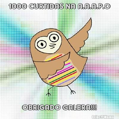 1000 CURTIDAS NA A.A.A.P.O OBRIGADO GALERA!!!
