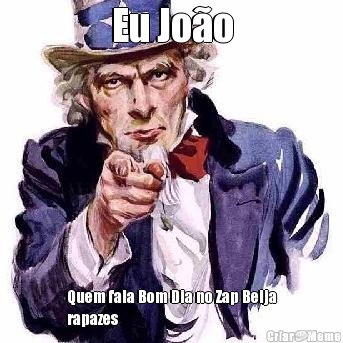 Eu Joo Quem fala Bom Dia no Zap Beija
rapazes