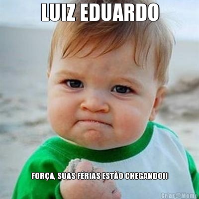 LUIZ EDUARDO FORA, SUAS FRIAS ESTO CHEGANDO!!