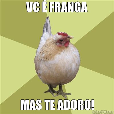 VC  FRANGA MAS TE ADORO!