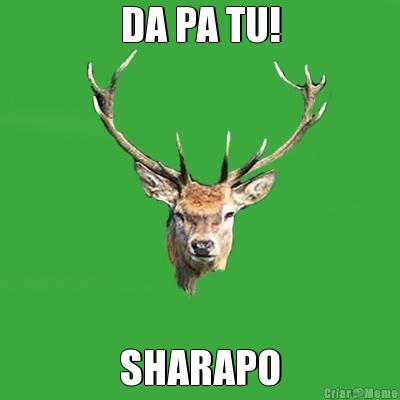 DA PA TU! SHARAPO