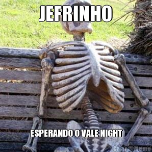 JEFRINHO ESPERANDO O VALE NIGHT