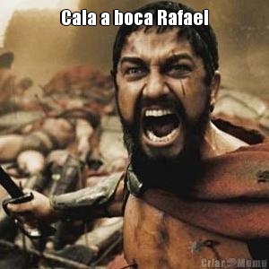 Cala a boca Rafael 
