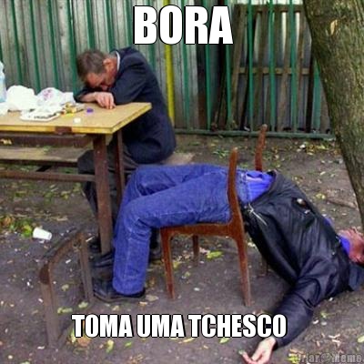 BORA TOMA UMA TCHESCO 