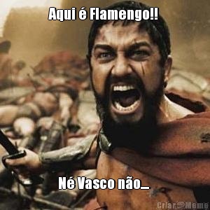 Aqui  Flamengo!!  N Vasco no.... 