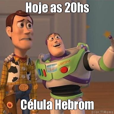 Hoje as 20hs Clula Hebrom