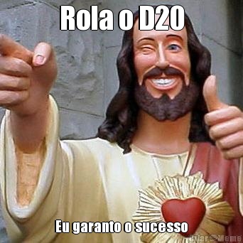 Rola o D20 Eu garanto o sucesso