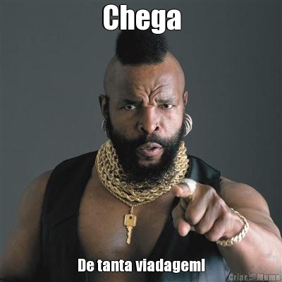 Chega De tanta viadagem!