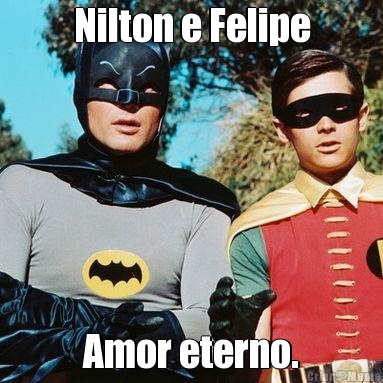 Nilton e Felipe Amor eterno.