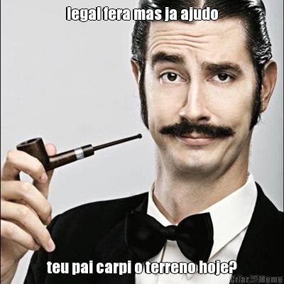 legal fera mas ja ajudo teu pai carpi o terreno hoje?