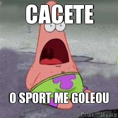 CACETE O SPORT ME GOLEOU