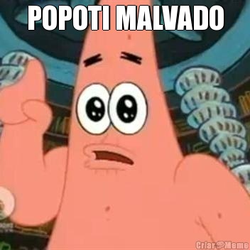 POPOTI MALVADO 