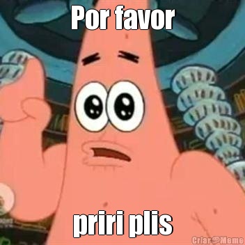 Por favor priri plis